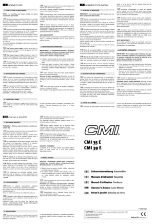 Page 2NORME D’USO
NOTA - La macchina può essere fornita con alcuni
componenti già montati.
Montare il parasassi inserendo il perno (1) e la molla
(2) come indicato. Introdurre il perno prima nella sede
destra (4), inserire il terminale ad occhiello (3) della molla
nella ferritoia centrale, ed infine introdurre l’altra estremità
del perno nella sede (5).
Introdurre a fondo nei fori dello chassis la parte infe-
riore del manico (1) e fissarla con le viti (2) in dotazione,
curando di avvitarle correttamente nel...