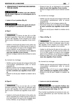 Page 2044. DÉMONTAGE ET MONTAGE DES DISPOSI-
TIFS DE COUPE
N’utiliser que des disposi-
tifs de coupe originaux ou homologués par le
Fabricant.
•Lame à 3 ou 4 pointes (Fig. 6)
Porter des gants de sécuri-
té et appliquer la protection de la lame.
a) Type I
L’écrou du bac (4) a un filet
tournant à gauche, il faut donc le dévisser dans
le sens des aiguilles d’une montre et le visser
dans le sens contraire aux aiguilles d’une mont-
re.
–Insérer la clé fournie (2) dans le trou prévu du
renvoi angulaire (3), et faire...