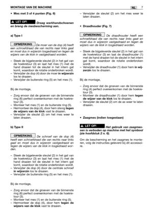 Page 236•Mes met 3 of 4 punten (Fig. 6)
Draag werkhandschoenen
en breng de mesbescherming aan.
a) Type I
De moer van de dop (4) heeft
een schroefdraad die van rechts naar links gaat
en moet dus in wijzerzin losgedraaid en tegen de
wijzers van de klok in vastgedraaid worden.
–Steek de bijgeleverde sleutel (2) in het gat van
de hoekretour (3) en laat het mes (1) met de
hand draaien tot de sleutel in het intern gat
komt, waardoor de rotatie onderbroken wordt.
–Verwijder de dop (4) door de moer 
in wijzerzinlos te...