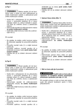 Page 76a) Typ I
Matice spodku (4) má levo-
točivý závit, a proto se musí odšroubovat ve
směru hodinových ručiček a zašroubovat proti
směru hodinových ručiček.
–Vložte klíč z příslušenství (2) do příslušného
otvoru v pravoúhlé předloze (3) a rukou
otáčejte nožem (1), dokud nedojde k zapad-
nutí klíče do vnitřního otvoru a zablokování
otáčení.
–Odmontujte spodek (4) odšroubováním matice
ve směru hodinových ručiček.
–Vytáhněte vnější kruhovou matici (5) a odmon-
tujte nůž (1).
Při montáži
–Se ujistěte, že drážky...