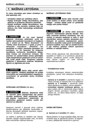 Page 176LVMAŠ±NAS LIETOŠANA11
Ar cienu izturieties pret citiem cilvekiem un
pret apkartejo vidi:
– Cenšaties nek∫t par neïrt¥bas cïloni.
– Rp¥gi ievïrojiet vietïjo likumdošanu, kas
attiecas uz griešanas atkritumu pÇrstrÇdi.
– Rp¥gi ievïrojiet vietïjo likumdošanu, kas
attiecas uz e∫∫u, benz¥na, nodilušo da∫u vai
jebkuru citu videi nedraudz¥gu priekšmetu
pÇrstrÇdi.
Ja js esat ilgstoši
pak∫auts vibrÇcijas iedarb¥bai, jums var
rasties neirovaskulÇri traucïjumi un bojÇjumi
(tie ir zinÇmi ar¥ kÇ "Reino...