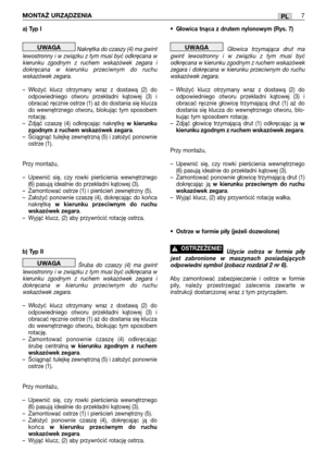 Page 92a) Typ I
Nakrętka do czaszy (4) ma gwint
lewostronny i w związku z tym musi być odkręcana w
kierunku zgodnym z ruchem wskazówek zegara i
dokręcana w kierunku przeciwnym do ruchu
wskazówek zegara. 
–Włożyć klucz otrzymany wraz z dostawą (2) do
odpowiedniego otworu przekładni kątowej (3) i
obracać ręcznie ostrze (1) aż do dostania się klucza
do wewnętrznego otworu, blokując tym sposobem
rotację.
–Zdjąć czaszę (4) odkręcając nakrętkę 
w kierunku
zgodnym z ruchem wskazówek zegara.
–Ściągnąć tulejkę...