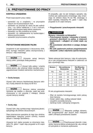 Page 938PRZYGOTOWANIE DO PRACYPL
KONTROLA URZĄDZENIA
Przed rozpoczęciem pracy należy:
–sprawdzić czy w urządzeniu i na przyrządzie
tnącym nie ma poluzowanych śrub;
–sprawdzić czy przyrząd do cięcia nie jest uszkod-
zony i czy ostrza metaliczne o 3 lub 4 końcach,
(jeżeli zamontowane) będą dobrze zaostrzone;
–sprawdzić czy filtry powietrza są czyste;
–sprawdzić czy zabezpieczenia są wystarczające i
dobrze przymocowane;
–sprawdzić przymocowanie uchwytów.
PRZYGOTOWANIE MIESZANKI PALIWA
Urządzenie ta jest wyposażona...