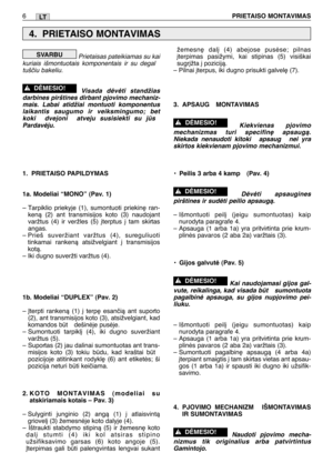 Page 155Prietaisas pateikiamas su kai
kuriais išmontuotais komponentais ir su degal
tušãiu bakeliu. 
Visada dòvòti standžias
darbines pirštines dirbant pjovimo mechaniz-
mais. Labai atidžiai montuoti komponentus
laikantis saugumo ir veiksmingumo; bet
koki  dvejoni  atveju susisiekti su js
Pardavòju.
1. PRIETAISO PAPILDYMAS
1a. Modeliai “MONO” (Pav. 1)
– Tarpiklio priekyje (1), sumontuoti priekin∏ ran-
kenà (2) ant transmisijos koto (3) naudojant
varžtus (4) ir veržles (5) ∞terptus ∞ tam skirtas
angas.
– Prieš...