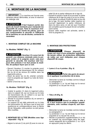 Page 203La machine est fournie avec
certaines pièces démontées, et avec le réservoir
du mélange vide 
Il faut toujours porter des
gants de travail résistants pour manipuler les
dispositifs de coupe. Faire le maximum d’at-
tention quand on monte les pièces, pour ne
pas compromettre la sécurité ni l’efficacité
de la machine; en cas de doutes, contacter le
revendeur.
1. MONTAGE COMPLET DE LA MACHINE
1a. Modèles “MONO” (Fig. 1)
L’écarteur (1) a pour but de
garantir une distance minimale entre la poi-
gnée arrière et...