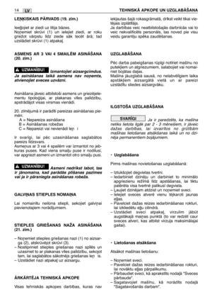 Page 179LEøµISKAIS PÅRVADS (19. z¥m.)
Iee∫∫ojiet ar ziedi uz litija bÇzes. 
No¿emiet skrvi (1) un ielejiet ziedi, ar roku
griežot vÇrpstu l¥dz ziede sÇk tecït ÇrÇ; tad
uzstÇdiet skrvi (1) atpaka∫.
ASMENS AR 3 VAI 4 SMAILîM ASINÅŠANA
(20. z¥m.)
Izmantojiet aizsargcimdus.
Ja asinÇšanas laikÇ asmens nav no¿emts,
atvienojiet sveces uzvÇzni.
AsinÇšana jÇveic atbilstoši asmens un griezïjele-
mentu tipoloÆijai, ar plakanas v¥les pal¥dz¥bu,
apstrÇdÇjot visas virsmas vienÇdi.
20. z¥mïjumÇ ir parÇd¥ti pareizas...