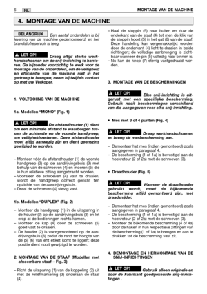 Page 235Een aantal onderdelen is bij
levering van de machine gedemonteerd, en het
brandstofreservoir is leeg.  
Draag altijd sterke werk-
handschoenen om de snij-inrichting te hante-
ren. Ga bijzonder voorzichtig te werk voor de
montage van de onderdelen, om de veiligheid
en efficiëntie van de machine niet in het
gedrang te brengen; neem bij twijfels contact
op met uw Verkoper.
1. VOLTOOIING VAN DE MACHINE
1a. Modellen “MONO” (Fig. 1)
De afstandhouder (1) dient
om een minimale afstand te waarborgen tus-
sen de...