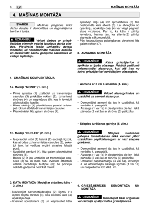 Page 171Maš¥nas piegÇdes br¥d¥
dažas deta∫as ir demontïtas un degmais¥juma
tvertne ir tukša. 
Veicot darbus ar griezï-
jier¥cïm vienmïr velciet iztur¥gus darba cim-
dus. Pievïrsiet ¥pašu uzman¥bu deta∫u
montÇžai, lai nesamazinÇtu maš¥nas droš¥bu
un efektivitÇti; šaubu gad¥jumÇ sazinieties ar
vietïjo izplÇt¥tÇju.
1. CMAŠ±NAS KOMPLEKTÅCIJA
1a. Mode∫i “MONO” (1. z¥m.)
–Pirms spraiš∫a (1) uzstÇdiet uz transmisijas
caurules (3) priekšïjo rokturi (2), izmantojot
skrves (4) un uzgriež¿us (5), kas ir ievietoti...