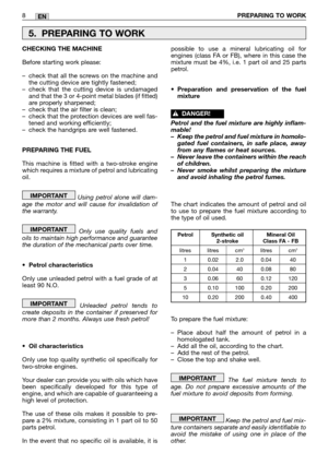 Page 138PREPARING TO WORKEN
CHECKING THE MACHINE
Before starting work please:
–check that all the screws on the machine and
the cutting device are tightly fastened;
–check that the cutting device is undamaged
and that the 3 or 4-point metal blades (if fitted)
are properly sharpened;
–check that the air filter is clean;
–check that the protection devices are well fas-
tened and working efficiently;
–check the handgrips are well fastened.
PREPARING THE FUEL
This machine is fitted with a two-stroke engine
which...