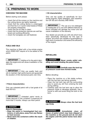 Page 138PREPARING TO WORKEN
CHECKING THE MACHINE
Before starting work please:
–check that all the screws on the machine and
the cutting device are tightly fastened;
–check that the cutting device is undamaged
and that the 3 or 4-point metal blades (if fitted)
are properly sharpened;
–check that the air filter is clean;
–check that the protection devices are well fas-
tened and working efficiently;
–check the handgrips are well fastened.
FUELS AND OILS
This machine is fitted with a four-stroke engine
which DOES...