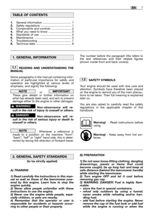 Page 31EN
READING AND UNDERSTANDING THE
MANUAL
Some paragraphs in the manual containing infor-
mation of particular importance for safety and
operation are highlighted at various levels of
emphasis, and signify the following:
or   
These give details or further information on
what has already been said, and aim to prevent
damage either to the engine or other damages.
Non-observance will re-
sult in the risk of injury to oneself or others.
Non-observance will re-
sult in the risk of serious injury or death to...