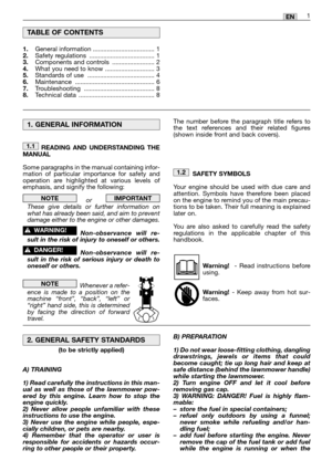 Page 31EN
READING AND UNDERSTANDING THE
MANUAL
Some paragraphs in the manual containing infor-
mation of particular importance for safety and
operation are highlighted at various levels of
emphasis, and signify the following:
or   
These give details or further information on
what has already been said, and aim to prevent
damage either to the engine or other damages.
Non-observance will re-
sult in the risk of injury to oneself or others.
Non-observance will re-
sult in the risk of serious injury or death to...