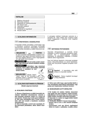 Page 1311HU
ÚTMUTATÁSOK A HASZNÁLATHOZ
A használati utasítás szövegében a biztonságra vagya működésre vonatkozó, különleges fontosságúinformációkat tartalmazó bekezdések különbözőmódon kerültek kiemelésre az alábbi kritériumok sze-rint:
vagy   Az előző részekben feltüntetettekre vonatkozó pon-tosításokat vagy egyéb információt tartalmaz a cél-ból, hogy segítsen elkerülni a motor megrongálódá-sát vagy egyéb károk okozását.
Be nem tartás esetén szemé-lyes, vagy másoknak okozott sérülések veszélye.
Személyes vagy...