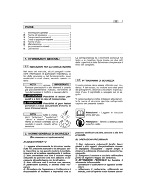 Page 271IT
INDICAZIONI PER LA CONSULTAZIONE
Nel testo del manuale, alcuni paragrafi conte-nenti informazioni di particolare importanza, aifini della sicurezza o del funzionamento, sonoevidenziati in modi diversi, secondo questo cri-terio:
oppure   Fornisce precisazioni o altri elementi a quantogià precedentemente indicato, nell’intento dinon danneggiare il motore, o causare danni.
Possibilità di lesioni per-sonali o a terzi in caso di inosservanza.
Possibilità di gravi lesionipersonali o a terzi con pericolo di...