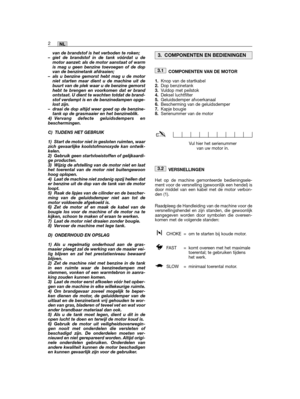 Page 36van de brandstof is het verboden te roken;– giet de brandstof in de tank vóórdat u demotor aanzet: als de motor aanstaat of warmis mag u geen benzine toevoegen of de dopvan de benzinetank afdraaien;– als u benzine gemorst hebt mag u de motorniet starten maar dient u de machine uit debuurt van de plek waar u de benzine gemorsthebt te brengen en voorkomen dat er brandontstaat. U dient te wachten totdat de brand-stof verdampt is en de benzinedampen opge-lost zijn.– draai de dop altijd weer goed op de...