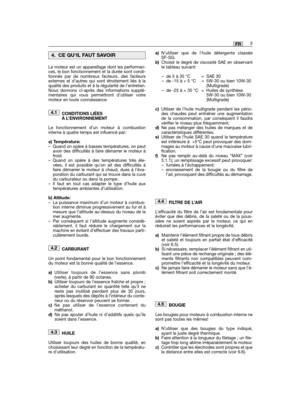 Page 5Le moteur est un appareillage dont les performan-ces, le bon fonctionnement et la durée sont condi-tionnés par de nombreux facteurs, des facteursexternes et d’autres qui sont étroitement liés à laqualité des produits et à la régularité de l’entretien.Nous donnons ci-après des informations supplé-mentaires qui vous permettront d’utiliser votremoteur en toute connaissance. 
CONDITIONS LIÉESÀ L’ENVIRONNEMENT
Le fonctionnement d’un moteur à combustioninterne à quatre temps est influencé par:
a) Température:–...