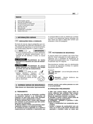 Page 511PT
INDICAÇÕES PARA A CONSULTA
No texto do manual, alguns parágrafos que con-tém informações de particular importância, coma finalidade da segurança ou do funcionamento,são evidenciados segundo o critério a seguir:
ou   Fornece esclarecimentos ou outros elementosa quanto já indicado anteriormente, com aintenção de não danificar o motor, ou causardanos.
Possibilidade de lesõespessoais ou a terceiros em caso de inobser-vância.
Possibilidade de graveslesões pessoais ou a terceiros com perigode morte, em...