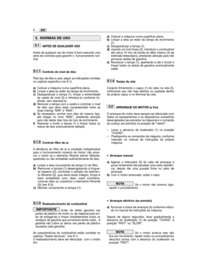 Page 54ANTES DE QUALQUER USO
Antes de qualquer uso do motor é bom executar umasérie de controlos para garantir o  funcionamento nor-mal.
Controlo do nível de óleo
Pelo tipo de óleo a usar, seguir as indicações contidasno capítulo específico (ver 8.1).
a)Colocar a máquina numa superfície plana.b)Limpar a área ao redor da tampa de enchimento.c)Desaparafusar a tampa (1), limpar a extremidadeda vareta de nível (2) e introduzi-la conforme ilu-strado, sem atarraxá-la.d)Remover a tampa com a vareta e controlar o...