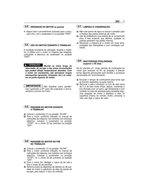 Page 55ARRANQUE DO MOTOR (a quente)
•) Seguir todo o procedimento indicado para o arran-que a frio, com o acelerador (1) na posição “FAST”.
USO DO MOTOR DURANTE O TRABALHO
A condição excelente de utilização, durante o trabal-ho, é obtida com o motor no máximo das rotações,colocando a alavanca do acelerador na posição“FAST”. 
Manter as mãos longe dosilenciador de escape e das áreas circunstantesque podem atingir temperaturas elevadas. Como motor em movimento, não aproximar roupasesvoaçantes (gravatas, écharpes,...