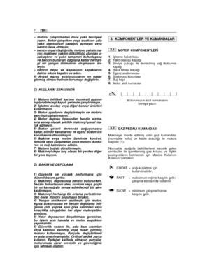 Page 68– motoru çalıﬂtırmadan önce yakıt takviyesiyapın. Motor çalıﬂırken veya sıcakken aslayakıt deposunun kapa¤ını açmayın veyabenzin ilave etmeyin;– benzin dıﬂarı taﬂtı¤ında, motoru çalıﬂtırma-yın; makineyi yakıtın döküldü¤ü alandan u-zaklaﬂtırın ve yakıt tamamen buharlaﬂanave benzin buharları da¤ılana kadar herhan-gi bir yangın ihtimalinin oluﬂmasını ön-leyin.– benzin depo ve kaplarının kapaklarınıdaima sıkıca kapatın ve sıkın.4) Arızalı egzoz susturucularını ve hasargörmüﬂ olması halinde korumayı...