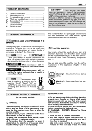 Page 111EN
READING AND UNDERSTANDING THE
MANUAL
Some paragraphs in the manual containing infor-
mation of particular importance for safety and
operation are highlighted at various levels of
emphasis, and signify the following:
or   
These give details or further information on
what has already been said, and aim to prevent
damage either to the engine or other damages.
Non-observance will re-
sult in the risk of injury to oneself or others.
Non-observance will re-
sult in the risk of serious injury or death to...