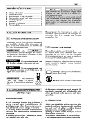 Page 351SV
VARNINGAR OCH ANMÄRKNINGAR
I manualens text så finns det några paragrafer
som innehåller särskild viktig information, på
grund av säkerhet eller funktion. De framhävs på
olika sätt, efter dessa kriterier: 
eller   
Preciserar eller förklarar ytterligare det ovanstå-
ende avsnittet. Detta för att undvika att motorn
skadas eller orsakar skador.
Försummelse innebär risk
för åverkan på egen eller annan person.
Försummelse innebär risk
för allvarlig åverkan, med dödlig fara, på
egen eller annan person....