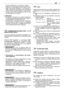 Page 29verificare difficoltà di avviamento a freddo.
–Operando a temperature molto elevate è pos-
sibile riscontrare difficoltà di avviamento a
caldo dovute all’evaporazione del carburante
nella vaschetta del carburatore o nella pompa.
–In ogni caso occorre adeguare il tipo di olio
alle temperature di utilizzo.
b) Altitudine:–La potenza massima di un motore endotermi-
co diminuisce progressivamente con l’aumen-
to dell’altitudine sul livello del mare.
–Aumentando considerevolmente l’altitudine,
occorre pertanto...