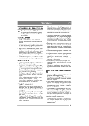 Page 5151
PORTUGUÊSPT
INSTRUÇÕES DE SEGURANÇA
Este símbolo significa AVISO. O não cum-
primento rigoroso das instruções poderá 
resultar em lesões pessoais e/ou danos na 
propriedade.
GENERALIDADES
• Estude os autocolantes de aviso na máquina. 
Substitua autocolantes de aviso danificados ou 
ilegíveis.
• Leia atentamente estas instruções. Fique a conhe-
cer todos os controlos e aprenda a utilizar correc-
tamente a máquina. Guarde estas instruções.
• Nunca utilize a máquina se outras pessoas, espe-
cialmente...