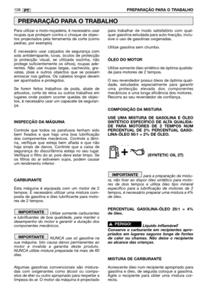 Page 110Para utilizar a moto-roçadeira, é necessário usar
roupas que protejam contra o choque de objec-
tos projectados pela ferramenta de corte (como
pedras, por exemplo). 
É necessário usar calçados de segurança com
sola antiderrapante, luvas, óculos de protecção
(a protecção visual, se utilizada sozinha, não
protege suficientemente os olhos), roupas ade-
rentes. Não use roupas largas, cachecóis, gra-
vatas, jóias e outros objectos que se possam
enroscar nos galhos. Os cabelos longos devem
ser apanhados e...