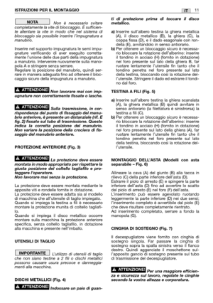 Page 13Non è necessario svitare
completamente la vite di bloccaggio. È sufficien-
te allentare la vite in modo che nel sistema di
bloccaggio sia possibile inserire l’impugnatura a
manubrio.
Inserire nel supporto impugnatura le semi impu-
gnature verificando di aver eseguito corretta-
mente l’unione delle due parti della impugnatura
a manubrio. Intervenire nuovamente sulla mano-
pola A e stringere senza serrare.
Regolare la posizione del manubrio, quindi ser-
rare in maniera adeguata fino ad ottenere il bloc-...