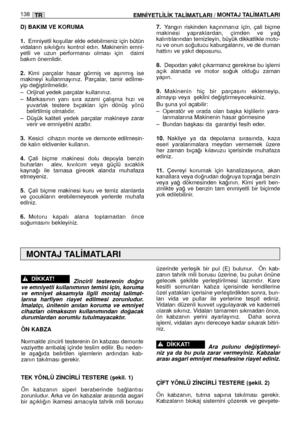 Page 140D) BAKIM VE KORUMA
1.
Emniyetli koﬂullar elde edebilmeniz için bütün
vidaların  sıkılı¤ını  kontrol  edın.  Makinenin  emni-
yetli  ve  uzun  performansı  olması  için    daimi
bakım önemlidir. 
2.Kimi  parçalar  hasar  görmiﬂ  ve  aﬂınmıﬂ  ise
makineyi  kullanmayınız.  Parçalar,  tamir  edilme-
yip de¤iﬂtirilmelidir. 
– Orijinal yedek parçalar kullanınız. 
– Markasının  yanı  sıra  azami  çalıﬂma  hızı  ve
yuvarlak  testere  bıçakları  için  dönüﬂ  yönü
belirtilmiﬂ olmalıdır. 
– Düﬂük  kaliteli  yedek...