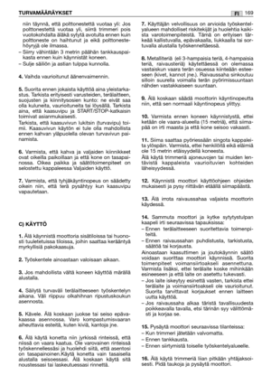 Page 171niin täynnä, että polttonestettä vuotaa yli: Jos
polttonestettä vuotaa yli, siirrä trimmeri pois
vuotokohdalta äläkä sytytä avotulta ennen kuin
polttoneste on haihtunut ja eikä polttoneste-
höyryjä ole ilmassa.
– Siirry  vähintään 3 metrin päähän tankkauspai-
kasta ennen kuin käynnistät koneen. 
– Sulje säiliön ja astian tulppa kunnolla.
4.Vaihda vaurioitunut äänenvaimennin.
5.Suorita ennen jokaista käyttöä aina yleistarka-
stus. Tarkista erityisesti varusteiden, terälaitteen,
suojusten ja kiinnitysosien...