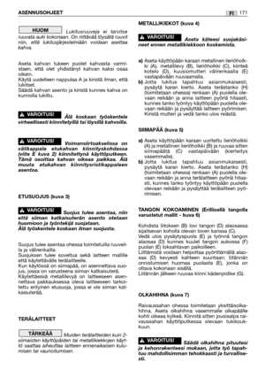 Page 173Lukitusruuveja ei tarvitse
ruuvata auki kokonaan. On riittävää löysätä ruuvit
niin, että lukitusjärjestelmään voidaan asettaa
kahva.
Aseta kahvan tukeen puolet kahvasta varmi-
staen, että olet yhdistänyt kahvan kaksi osaa
oikein.
Käytä uudelleen nappulaa A ja kiristä ilman, että
lukitset.
Säädä kahvan asento ja kiristä kunnes kahva on
kunnolla lukittu.
Älä koskaan työskentele
virheellisesti kiinnitetyillä tai löysillä kahvoilla.
Voimansiirtoakselissa on
välikappale etukahvan kiinnityskohdassa
(viite E...