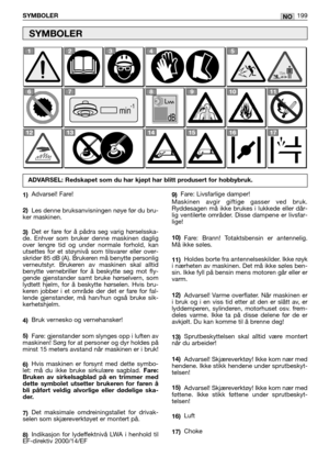 Page 201NOSYMBOLER199
1)Advarsel! Fare!
2)Les denne bruksanvisningen nøye før du bru-
ker maskinen.
3)Det er fare for å pådra seg varig hørselsska-
de. Enhver som bruker denne maskinen daglig
over lengre tid og under normale forhold, kan
utsettes for et støynivå som tilsvarer eller over-
skrider 85 dB (A). Brukeren må benytte personlig
verneutstyr. Brukeren av maskinen skal alltid
benytte vernebriller for å beskytte seg mot fly-
gende gjenstander samt bruke hørselvern, som
lydtett hjelm, for å beskytte hørselen....