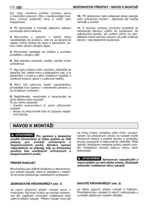 Page 220být  vždy  uvedena  značka  výrobce  spolu
s maximální pracovní. Díly s neodpovídající kva-
litou  mohou  poškodit  stroj  a  snížit  jeho
bezpečnost.
3.Při  demontáži  a  montáži  sekacího  zařízení
používejte silné rukavice.
4.Křovinořez  s  palivem  v  nádrži  nikdy
neodkládejte  do  prostoru,  kde  by  se  benzinové
výpary  mohly  dostat  do  styku  s  plamenem,  jis-
krou nebo silným zdrojem tepla.
5.Křovinořez  ukládejte  do  čistého  a  suchého
prostředí z dosahu dětí.
6.Než  sekačku  kamkoliv...