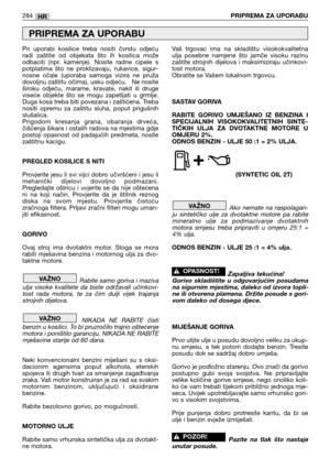 Page 286Pri  uporabi  kosilice  treba  nositi  čvrstu  odjeću
radi  zaštite  od  objekata  što  ih  kosilica  može
odbaciti  (npr.  kamenje).  Nosite  radne  cipele  s
potplatima  što  ne  proklizavaju,  rukavice,  sigur-
nosne  očale  (uporaba  samoga  vizira  ne  pruža
dovoljnu zaštitu očima), usku odjeću.   Ne nosite
široku  odjeću,  marame,  kravate,  nakit  ili  druge
viseće  objekte  što  se  mogu  zapetljati  u  grmlje.
Duga kosa treba biti povezana i zaštićena. Treba
nositi  opremu  za  zaštitu  sluha,...