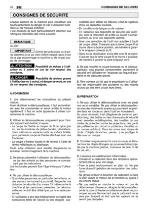 Page 42Chaque élément de la machine peut constituer une
source potentielle de danger en cas d’utilisation incor-
recte ou de mauvais entretien.
Il est conseillé de faire particulièrement attention aux
rubriques précédées des mots suivants:
ou bien   
Donne des précisions ou daut-
res éléments à ce qui vient dêtre indiqué, dans le but
de ne pas endommager la machine ou de ne pas cau-
ser de dommages.
Possibilité de lésions à l’utili-
sateur ou à autrui en cas de non respect des
consignes.
Possibilité de lésions...