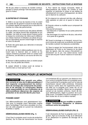 Page 4416.Ne pas utiliser la machine de manière continue,
pendant un temps prolongé. Faire des pauses en étei-
gnant le moteur.
D) ENTRETIEN ET STOCKAGE
1.
Veiller à ce que tous les boulons et les vis soient
bien serrés afin de garantir le travail en toute sécurité.
Un entretien régulier est essentiel pour la sécurité et le
maintien du niveau des performances.
2.Ne pas utiliser la machine avec des pièces abîmées
ou usées. Les pièces doivent être remplacées et non
réparées. Les outils de coupe doivent toujours...