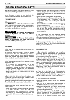 Page 58Jede Gerätekomponente kann bei falschem Einsatz oder
nicht korrekter Wartung zur Gefahrenquelle werden.
Achten Sie daher vor allem auf jene Abschnitte der
Anleitung, die folgendermaßen gekennzeichnet sind:
oder 
Liefern erläuternde Hinweise oder
andere Angaben über bereits an früherer Stelle gemach-
te Aussagen, in der Absicht, die Maschine nicht zu
beschädigen oder Schäden zu vermeiden. 
Im Falle der Nichtbeachtung
besteht die Möglichkeit, sich selbst oder Dritte zu
verletzen.
Im Falle der...