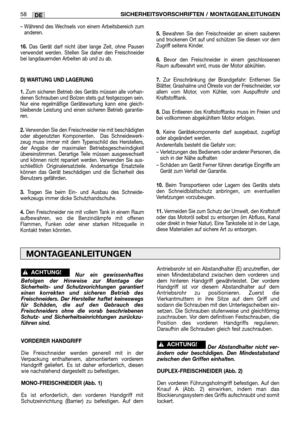 Page 60– Während des Wechsels von einem Arbeitsbereich zum
anderen.
16.Das Gerät darf nicht über lange Zeit, ohne Pausen
verwendet werden. Stellen Sie daher den Freischneider
bei langdauernden Arbeiten ab und zu ab. 
D) WARTUNG UND LAGERUNG
1.
Zum sicheren Betrieb des Geräts müssen alle vorhan-
denen Schrauben und Bolzen stets gut festgezogen sein.
Nur eine regelmäßige Gerätewartung kann eine gleich-
bleibende Leistung und einen sicheren Betrieb garantie-
ren.
2.Verwenden Sie den Freischneider nie mit...