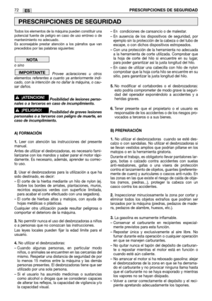 Page 74Todos los elementos de la máquina pueden constituir una
potencial fuente de peligro en caso de uso erróneo o de
mantenimiento no adecuado.
Es aconsejable prestar atención a los párrafos que van
precedidos por las palabras siguientes:
o sino 
Provee aclaraciones u otros
elementos referentes a cuanto ya anteriormente indi-
cado, con la intención de no dañar la máquina, o cau-
sar daños.
Posibilidad de lesiones perso-
nales o a terceros en caso de incumplimiento.
Posibilidad de graves lesiones
personales o...