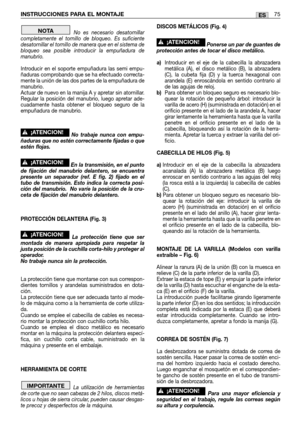 Page 77No es necesario desatornillar
completamente el tornillo de bloqueo. Es suficiente
desatornillar el tornillo de manera que en el sistema de
bloqueo sea posible introducir la empuñadura de
manubrio.
Introducir en el soporte empuñadura las semi empu-
ñaduras comprobando que se ha efectuado correcta-
mente la unión de las dos partes de la empuñadura de
manubrio. 
Actuar de nuevo en la manija A y apretar sin atornillar.
Regular la posición del manubrio, luego apretar ade-
cuadamente hasta obtener el bloqueo...