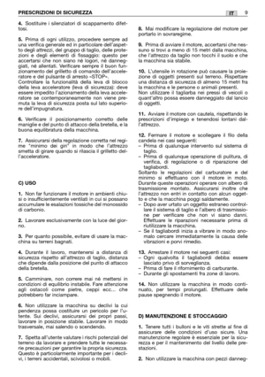 Page 114.Sostituire i silenziatori di scappamento difet-
tosi.
5.Prima di ogni utilizzo, procedere sempre ad
una verifica generale ed in particolare dell’aspet-
to degli attrezzi, del gruppo di taglio, delle prote-
zioni e degli elementi di fissaggio: questo per
accertarsi che non siano né logori, né danneg-
giati, né allentati. Verificare sempre il buon fun-
zionamento del grilletto di comando dell’accele-
ratore e del pulsante di arresto «STOP». 
Controllare la funzionalità della leva di blocco
della leva...