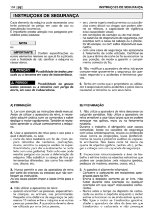 Page 106Cada elemento da máquina pode representar uma
fonte potencial de perigo em caso de uso ou
manutenção incorrectos.
É importante prestar atenção nos parágrafos pre-
cedidos pelas palavras:
ou
Contém especificações ou
outros elementos relativos ao que já foi explicado,
com a finalidade de não danificar a máquina ou
causar danos.
Possibilidade de lesões pes-
soais ou a terceiros em caso de inobservância.
Possibilidade de graves
lesões pessoais ou a terceiros com perigo de
morte, em caso de inobservância.
A)...