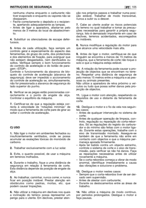 Page 107nenhuma chama enquanto o carburante não
tiver evaporado e enquanto os vapores não se
dissiparam.
–Feche correctamente o depósito e o recipien-
te, apertando adequadamente as tampas.
–Antes de ligar a aparadora, afastar-se pelo
menos de 3 metros do local de abastecimen-
to.
4.Substituir os silenciadores de escape defei-
tuosos.
5.Antes de cada utilização, faça sempre um
controlo geral e especialmente do aspecto das
ferramentas, do grupo de corte, dos protectores
e dos elementos de fixação, para averiguar...