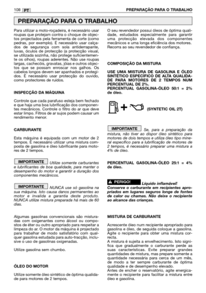 Page 110Para utilizar a moto-roçadeira, é necessário usar
roupas que protejam contra o choque de objec-
tos projectados pela ferramenta de corte (como
pedras, por exemplo). É necessário usar calça-
dos de segurança com sola antiderrapante,
luvas, óculos de protecção (a protecção visual,
se utilizada sozinha, não protege suficientemen-
te os olhos), roupas aderentes. Não use roupas
largas, cachecóis, gravatas, jóias e outros objec-
tos que se possam enroscar nos galhos. Os
cabelos longos devem ser apanhados e...