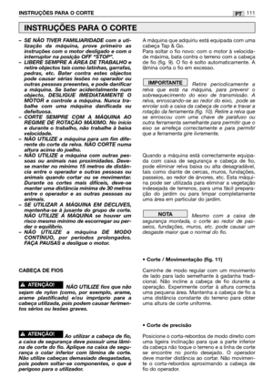 Page 113–SE NÃO TIVER FAMILIARIDADE com a uti-
lização da máquina, prove primeiro as
instruções com o motor desligado e com o
interruptor na posição OFF “STOP”.
–LIBERE SEMPRE A ÁREA DE TRABALHO e
retire objectos tais como latinhas, garrafas,
pedras, etc. Bater contra estes objectos
pode causar sérias lesões no operador ou
outras pessoas presentes, e pode danificar
a máquina. Se bater acidentalmente num
objecto, DESLIGUE IMEDIATAMENTE O
MOTOR e controle a máquina. Nunca tra-
balhe com uma máquina danificada ou...