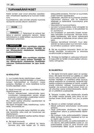 Page 170Kaikki koneen osat voivat aiheuttaa vaaratilan-
teen virheellisesti käytettynä tai huonosti hoidet-
tuna.
Suosittelemme, että kiinnität erityistä huomiota
seuraavilla sanoilla alkaviin otsikoihin:
tai 
Tarkentavat tai antavat lisä-
tietoa jo aiemmin selitettyihin tietoihin. Niiden
tarkoituksena on estää laitteen vaurioituminen tai
vahinkojen syntyminen.
Näin merkittyjen ohjeiden
laiminlyönti voi johtaa laitteen käyttäjän tai
sen läheisyydessä oleskelevien henkilöiden
loukkaantumiseen.
Näin merkittyjen...