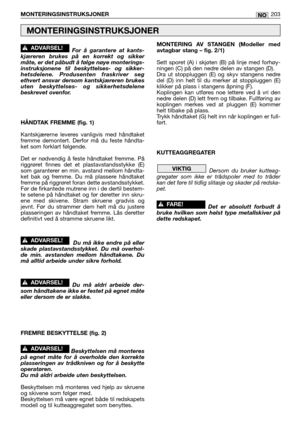 Page 205For å garantere at kants-
kjæreren brukes på en korrekt og sikker
måte, er det påbudt å følge nøye monterings-
instruksjonene til beskyttelses- og sikker-
hetsdelene. Produsenten fraskriver seg
ethvert ansvar dersom kantskjæreren brukes
uten beskyttelses- og sikkerhetsdelene
beskrevet ovenfor.
HÅNDTAK FREMME (fig. 1)
Kantskjærerne leveres vanligvis med håndtaket
fremme demontert. Derfor må du feste håndta-
ket som forklart følgende. 
Det er nødvendig å feste håndtaket fremme. På
riggrøret finnes det et...