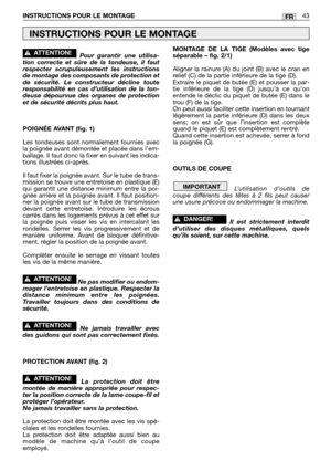 Page 45Pour garantir une utilisa-
tion correcte et sûre de la tondeuse, il faut
respecter scrupuleusement les instructions
de montage des composants de protection et
de sécurité. Le constructeur décline toute
responsabilité en cas d’utilisation de la ton-
deuse dépourvue des organes de protection
et de sécurité décrits plus haut.
POIGNÉE AVANT (fig. 1)
Les tondeuses sont normalement fournies avec
la poignée avant démontée et placée dans l’em-
ballage. Il faut donc la fixer en suivant les indica-
tions...